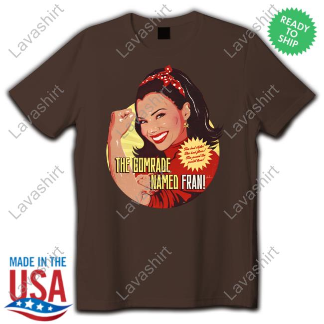 The Comrade Named Fran Tee Shirt