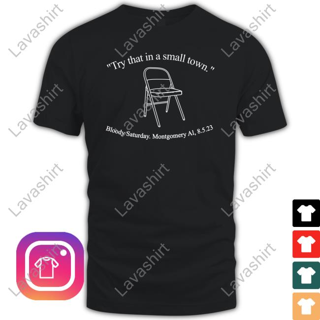 Try That In A Small Town Bloody Saturday Montgomery Al 8.5.23 Tee Shirt