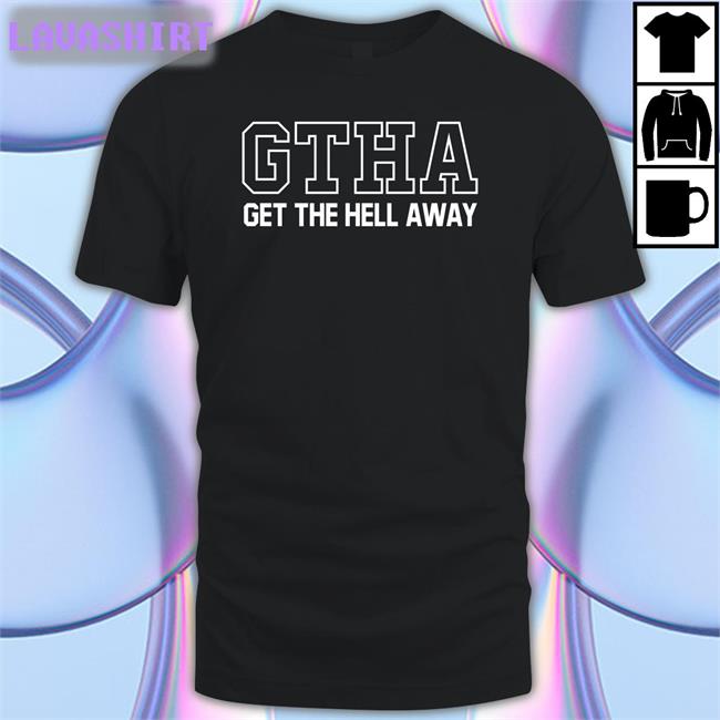 GTHA Get The Hell Away Tee Shirt