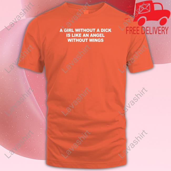 A Girl Without A Dick Is Like An Angel Without Wings Long Sleeve T Shirt Casually Greg