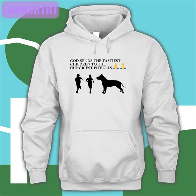 God Sends The Tastiest Children To The Hungriest Pitbulls Shirts Wild Tiktok Screenshots Wildtiktokss