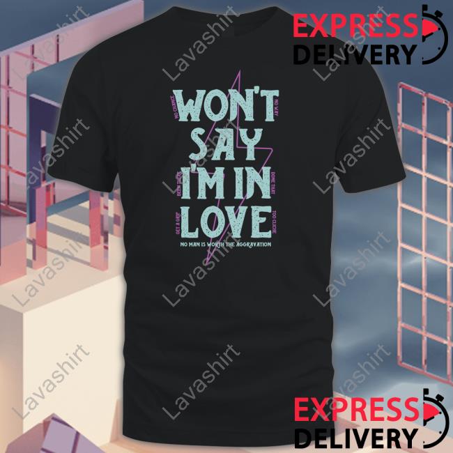 Won't Say I'm In Love Sweatshirt Won't Say I'm In Love Long Sleeve Tee LostBrodTrading Merch