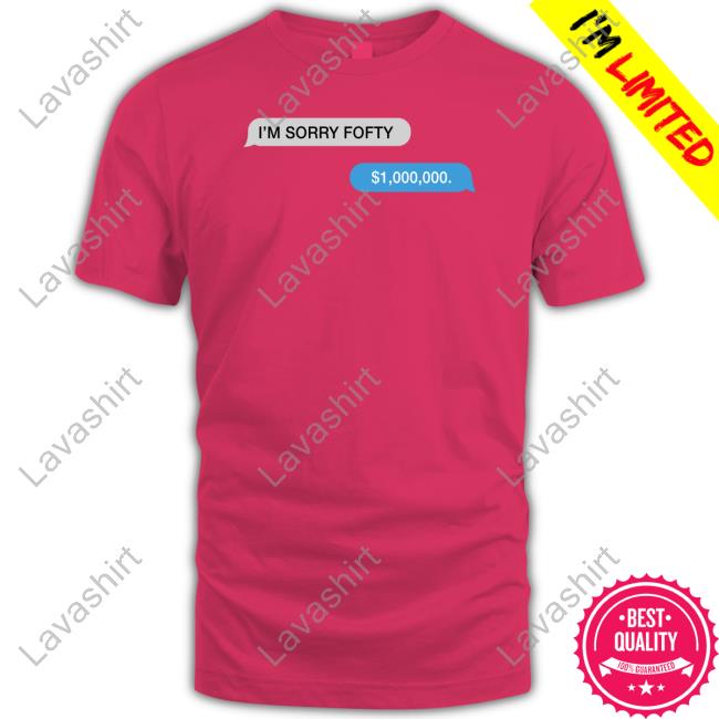 Vanderpump Rules I'm Sorry Fofty One Million Dollar Message Shirts Scheana Shay