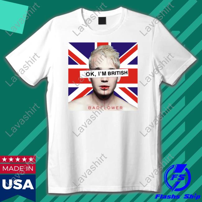 Ok I'm British Badflower Tee