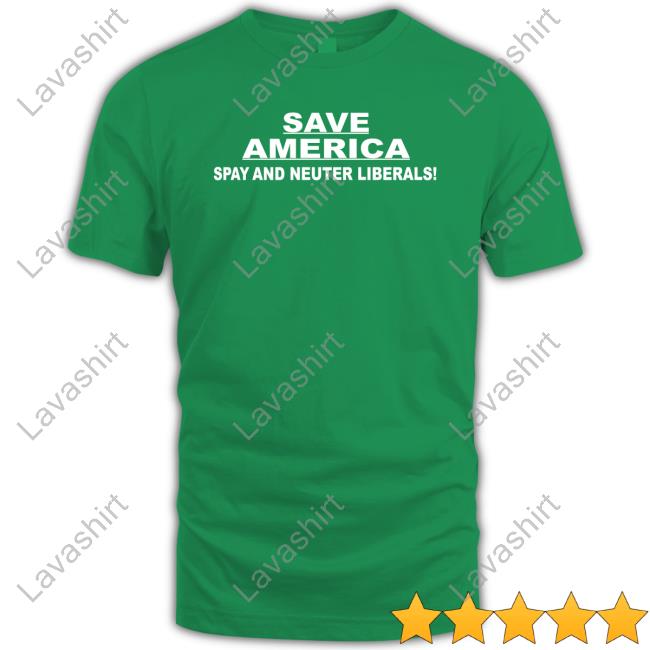 Official Save America Spay And Neuter Liberals Shirt