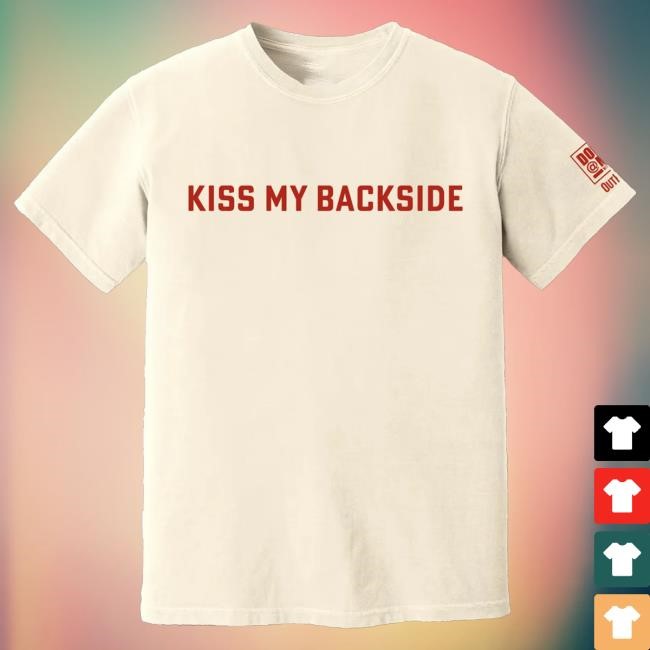 Official Outkick Store Shop Kiss My Backside Heavyweight Cotton Hot Shirt