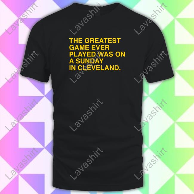 Obvious Shirts The Greatest Game Ever Played Was On A Sunday In Cleveland Tee