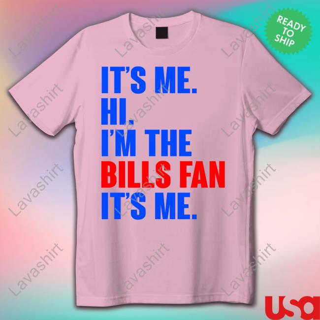 It's Me Hi I'm A Bill Fan New Shirt