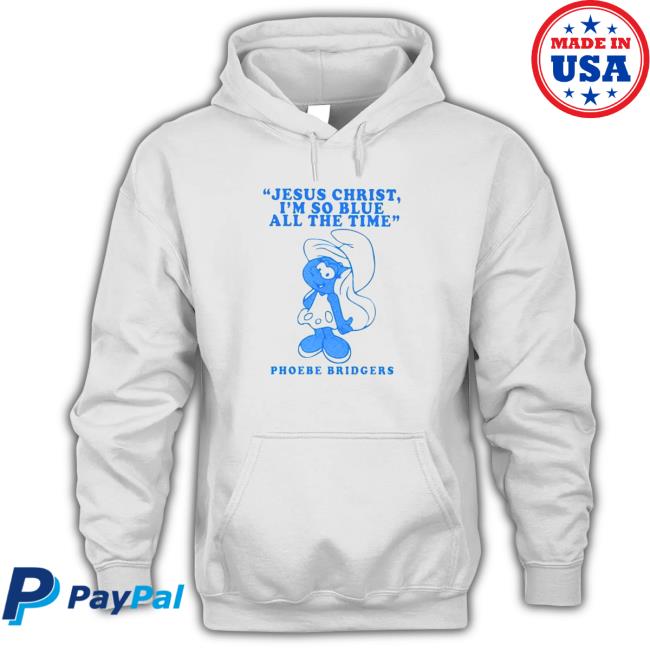 Jesus christ I’m so blue all the time phoebe bridgers Hoodie