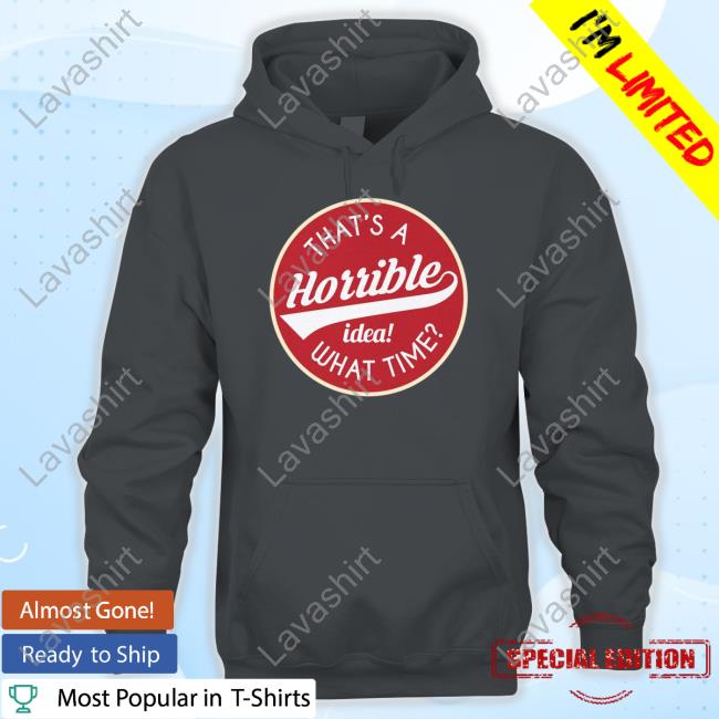 Hillbillies Apparel Merch That's A Horrible Idea What Time Shirts