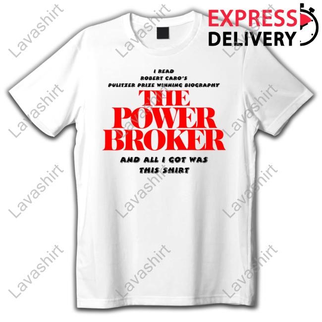 I Read Robert Caro's Pulitzer Prize Winning Biography The Power Broker Shirts