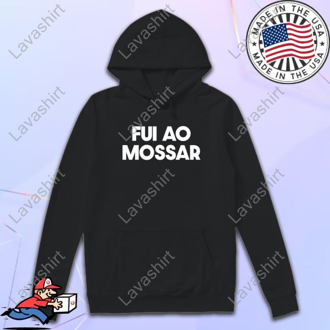 Official Fui Ao Mossar T Shirts