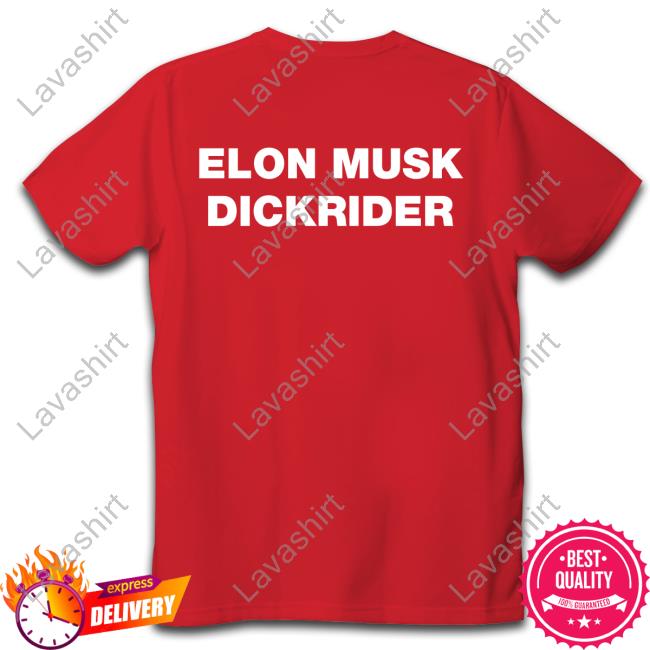 Shirts That Go Hard Elon Musk Dickrider T-Shirt