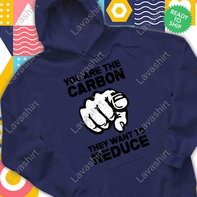 Official Wide Awake Shop You Are The Carbon They Want To Reduce Shirt