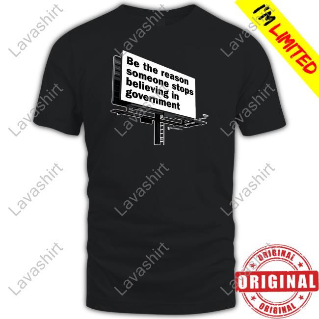 We Are Change Shop Be The Reason Someone Stops Believing In Government T-Shirt