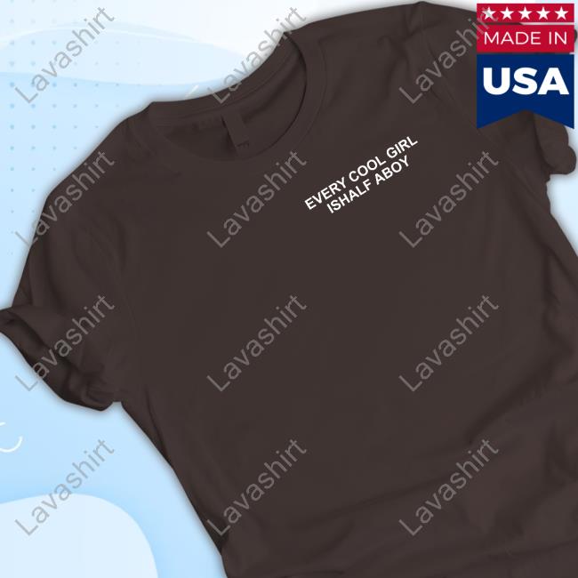 Every Cool Girl Ishalf Aboy Shirt