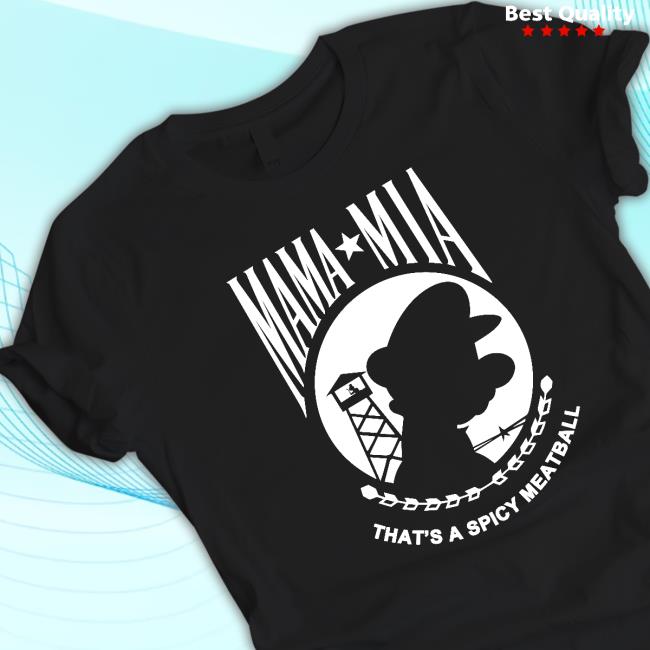 Mama Mia That's A Spicy Meatball Shirt Shirts That Go Hard Mama Mia T-Shirt