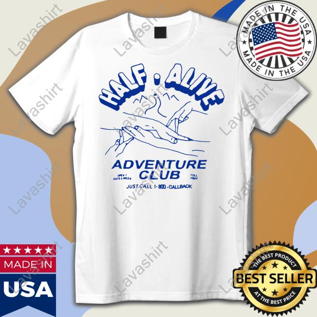 Half Alive Merch Adventure Club Shirts