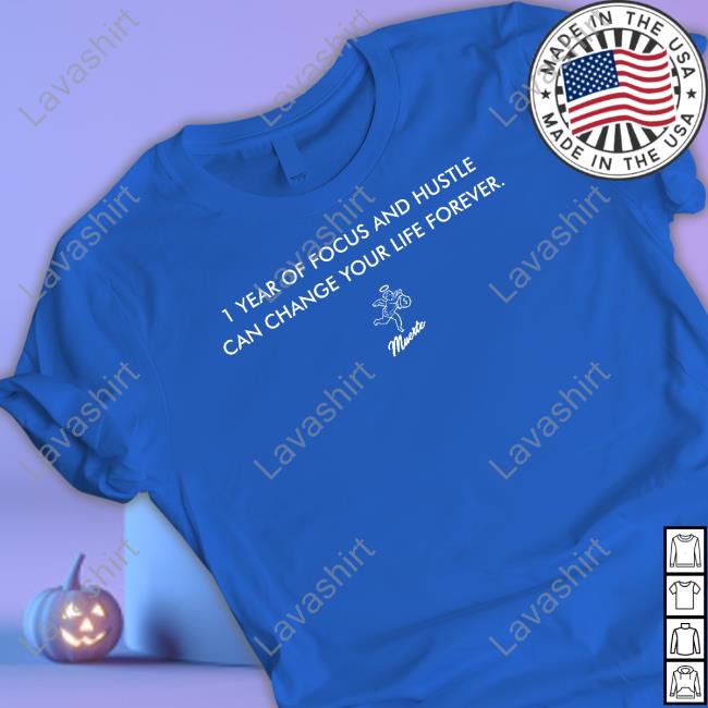 Official 1 Year Of Focus And Hustle Can Change Your Life Forever Shirts