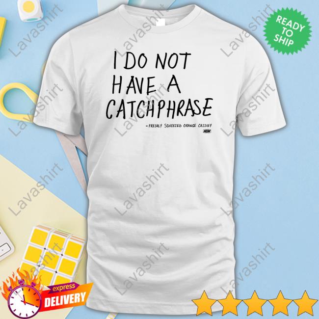 Official All Elite Wrestling Merch Orange Cassidy I Do Not Have A Catchphrase T Shirt Freshly Squeezed Orange Cassidy