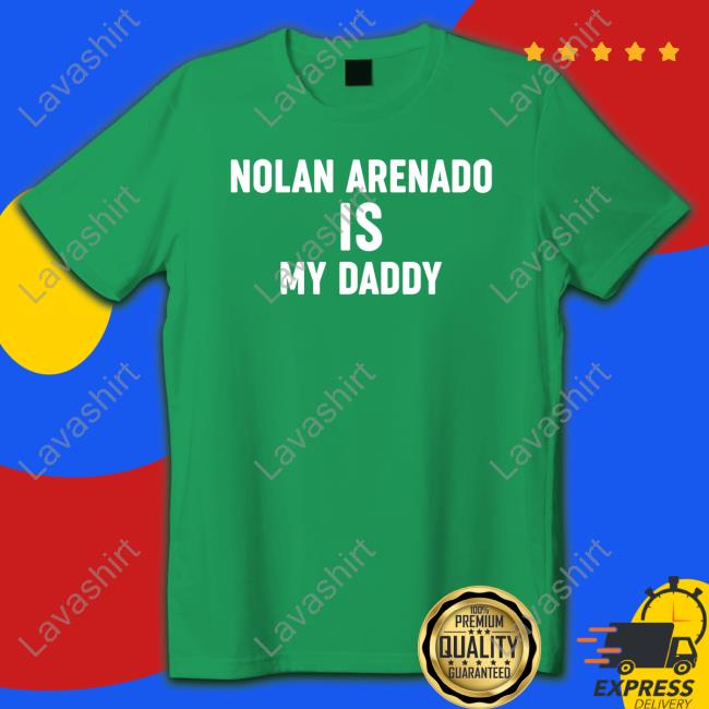 Nolan Arenado Is My Daddy Shirts