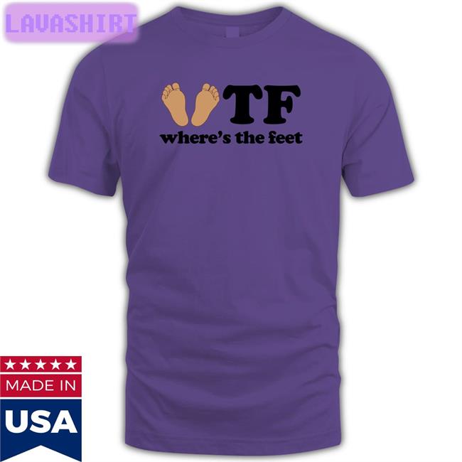Tf Where's The Feet Shirt