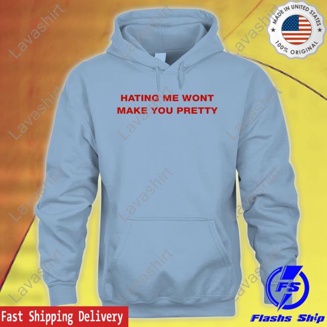 Hating Me Wont Make You Pretty Tee Hating Me Wont Make You Pretty T Shirt