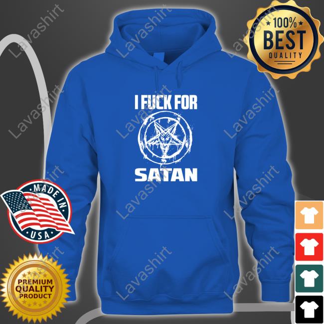 I Fuck For Satan Shirt Official I Fuck For Satan Sweatshirt