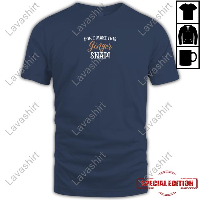 Official Don't Make This Ginger Snap Shirt Don't Make This Ginger Snap Long Sleeve T Shirt