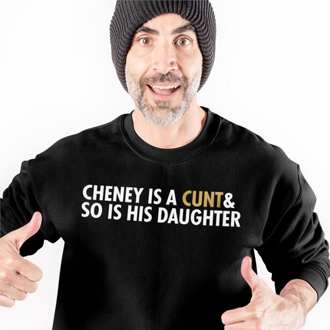 Cheney Is A Cunt & So Is His Daughter T Shirt Black Freedomkat Designs Realfkd1974