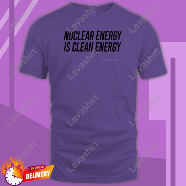 Official Nuclear Energy Is Clean Energy T-Shirt