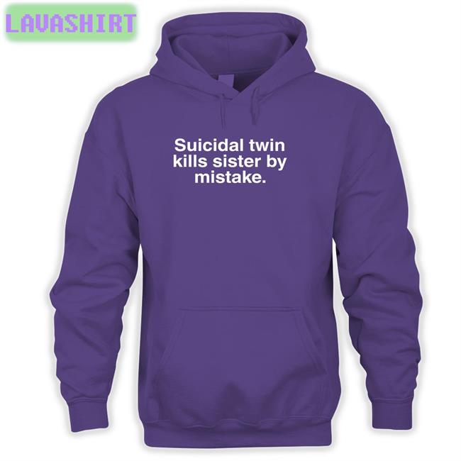 Shirts That Go Hard Suicidal Twin Kills Sister By Mistake Hoodie