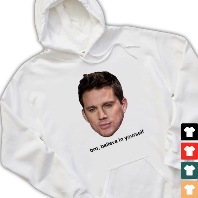 Believe In Yourself Channing Tatum Hooded Sweatshirt