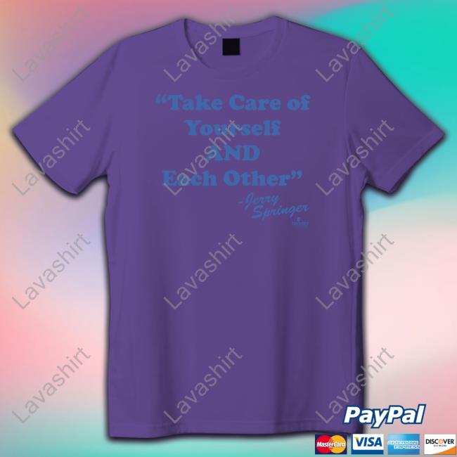 Take Care Of Yourself And Each Other Shirt