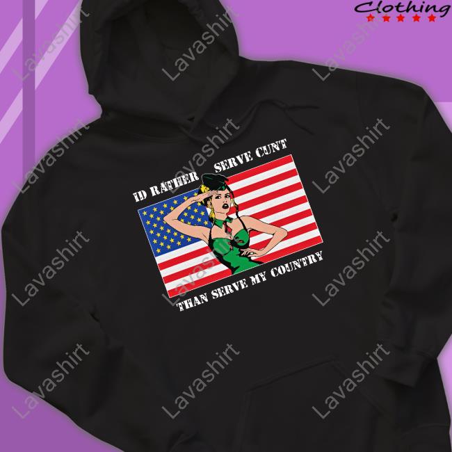 Official I'd Rather Serve Cunt Than Serve My Country Tee Shirt
