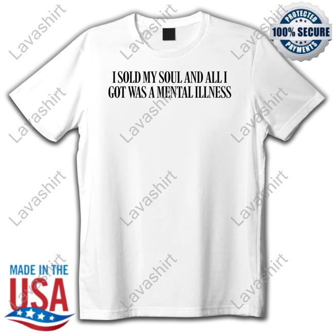I Sold My Soul And All I Got Was A Mental Illness Long Sleeve T Shirt