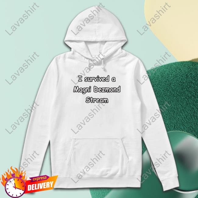 Zei I Survived A Magni Dezmond Stream Hoodie Zeitaraart