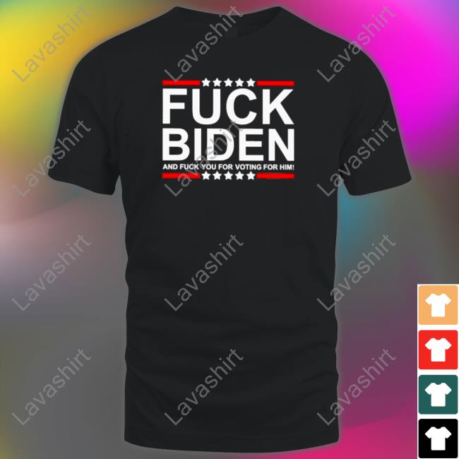 Fuck Biden and fuck you for voting for him T-shirt T-Shirt