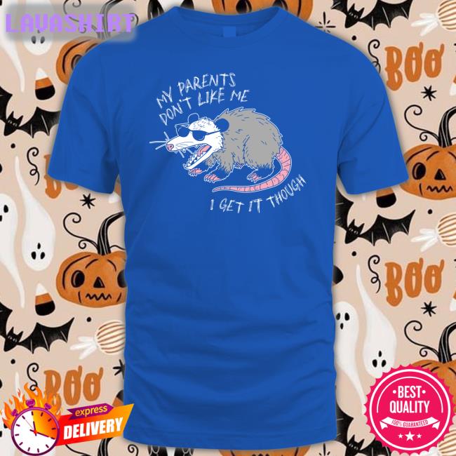 My Parents Don't Like Me I Get It Though Shirts Mega64 Shop