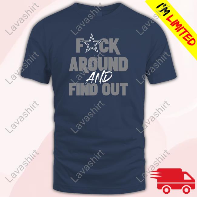 Dallas Cowboys Fuck Around And Find Out Long Sleeve T Shirt