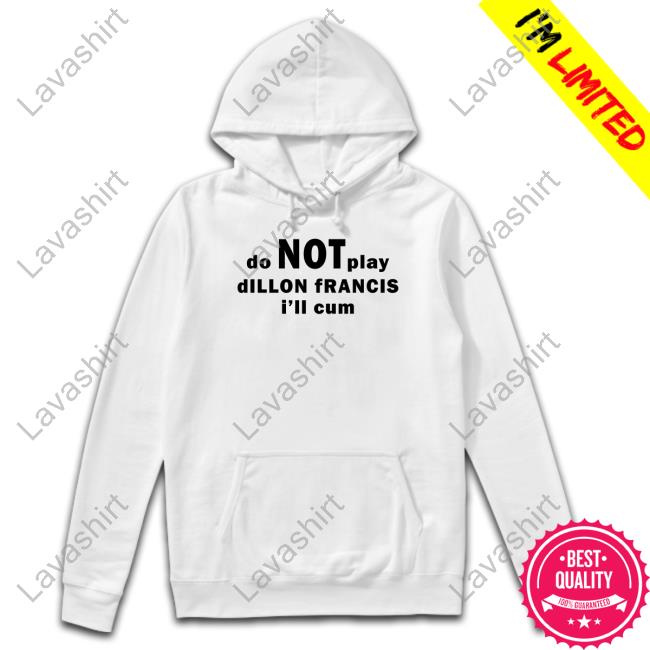 Do Not Play Dillon Francis I'll Cum White T Shirt