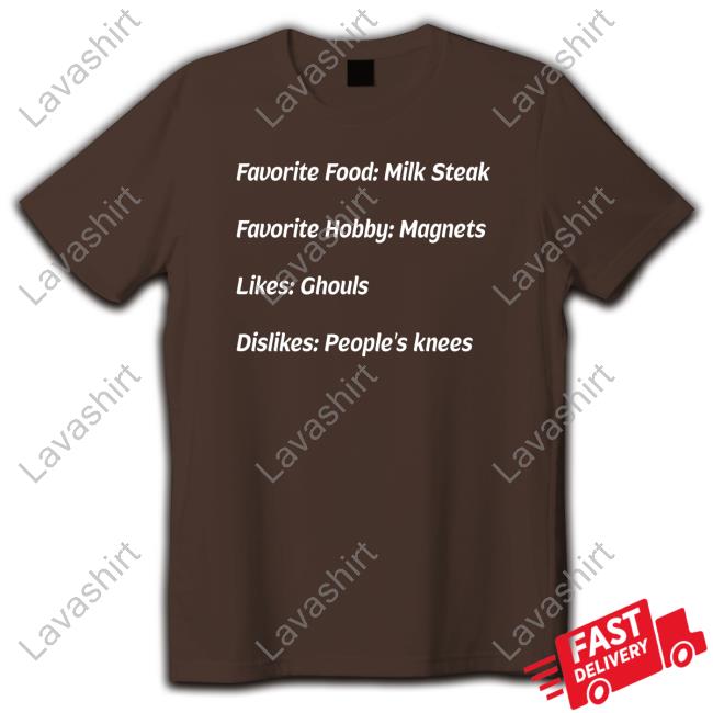 Favorite Food Milk Steak Favorite Hobby Magnets Likes Ghouls Dislikes People's Knees Long Sleeve T Shirt
