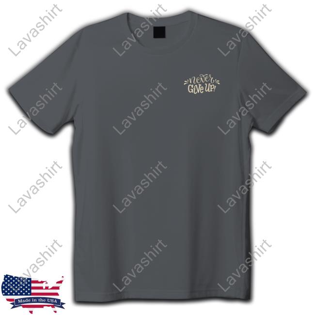 Never Give Up Tee Shirt