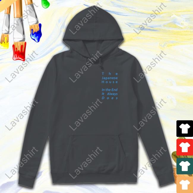 The Japanese House In The End It Always Does Shirt