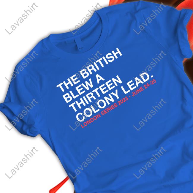 Official Obvious Shirts The British Blew A Thirteen Colony Lead London Series 2023 June 24-25 Long Sleeve Tee
