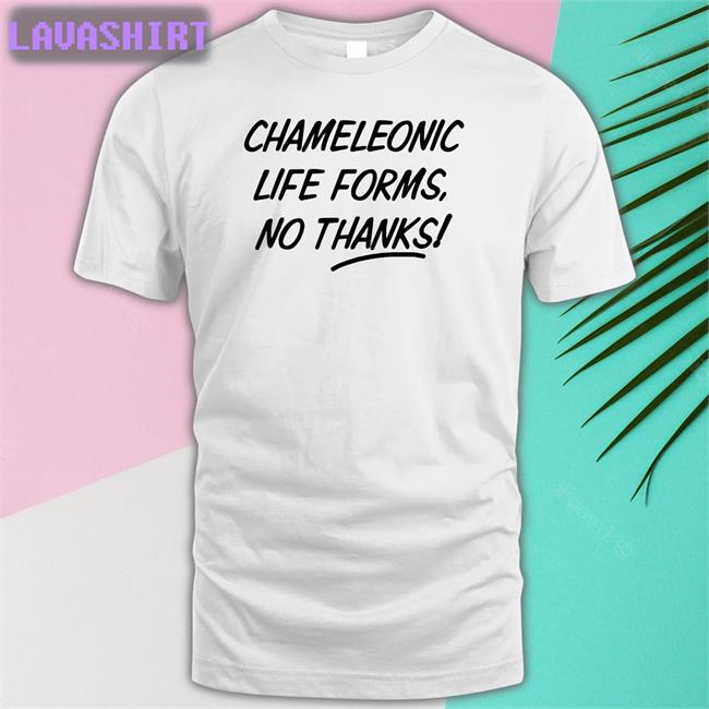 Chameleonic Life Forms No Thanks Shirt