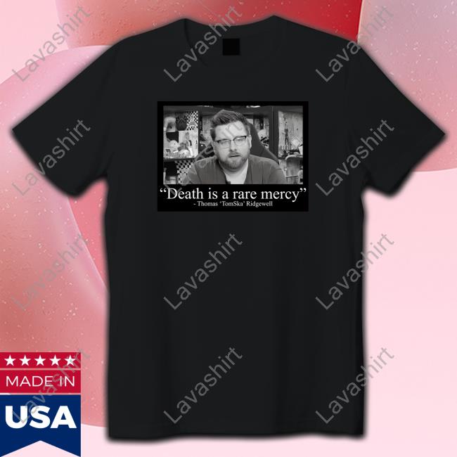 Death Is A Rare Mercey Shirt