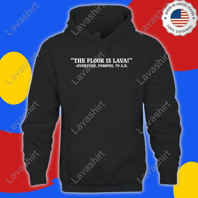 The Floor Is Lava Everyone Pompeii 79 Ad Edition Limited Shirts