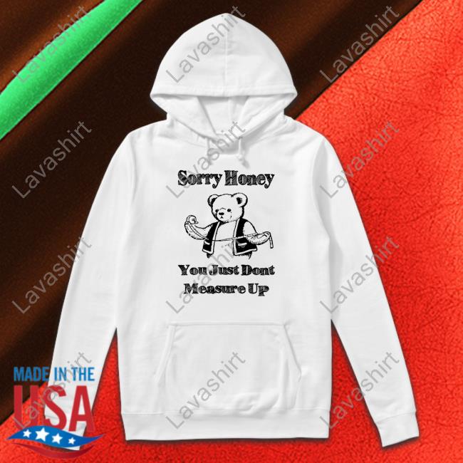 Sorry Honey Shirts That Go Hard Tee Shirt