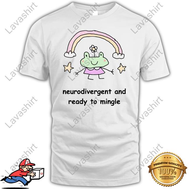 Official Neurodivergent And Ready To Mingle T Shirts